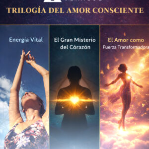 Trilogía del Amor Consciente:  Un viaje profundo hacia el amor que transforma tu vida